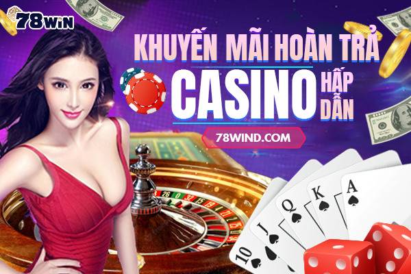 78win đang Hoàn trả cược thua casino mỗi ngày cho thành viên