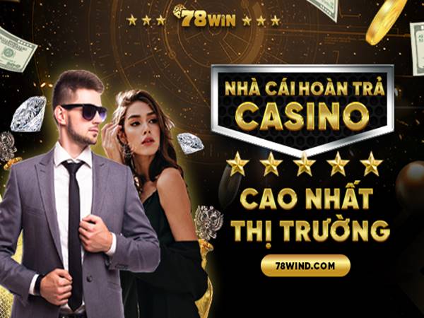 78win đang là nhà cái hoàn trả casino cao nhất thị trường