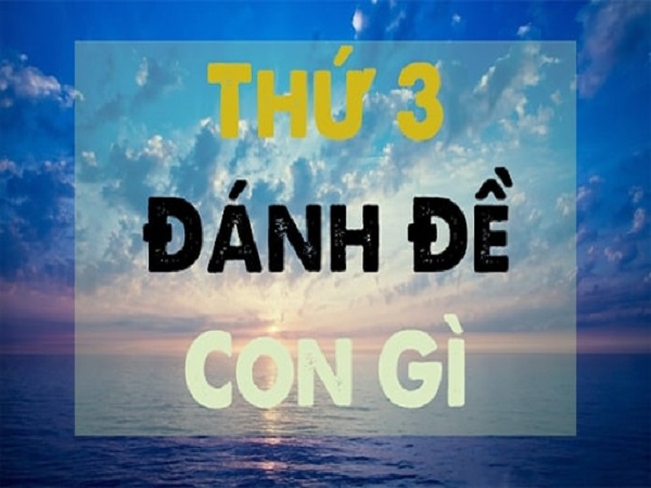 Thứ 3 đánh con gì?
