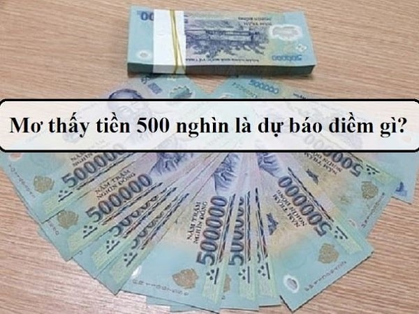 Ngủ mơ thấy tiền 500 nghìn thử vận may với con số nào