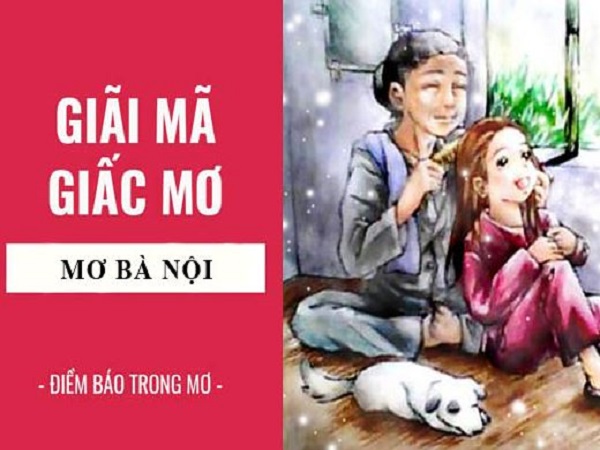 Tham khảo con số may mắn khi ngủ mơ thấy bà nội