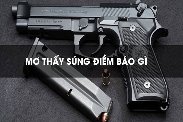 Mơ thấy súng có điềm báo gì và đánh số nào trúng lớn?