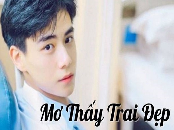Ngủ mơ thấy trai đẹp thử vận may với con gì?