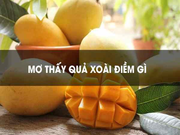 Điềm báo giấc mơ thấy quả xoài là gì? Đánh số mấy?