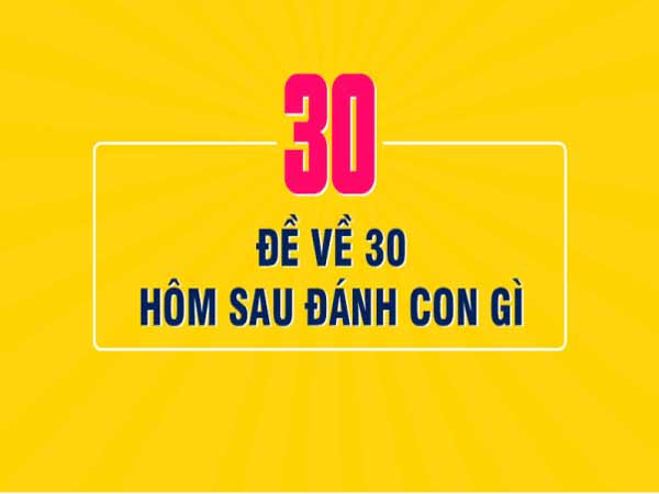 thống kê đề về 30 hôm sau đánh con gì trúng lớn?