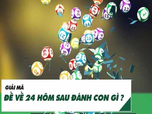 Tham khảo đề về 24 hôm sau đánh con gì hốt bạc tỷ?