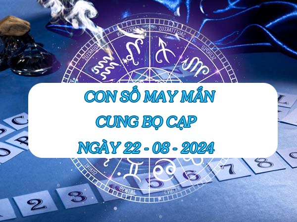 con số may mắn cung Bọ Cạp ngày 22/8/2024