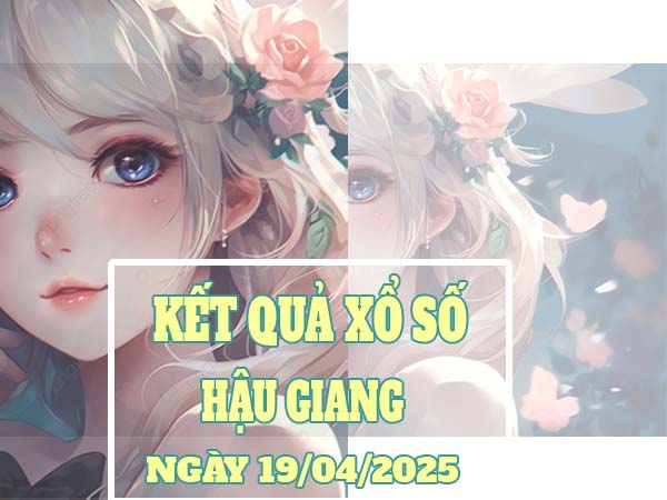 Thống kê kết quả sx Hậu Giang ngày 19/4/2025 thứ 7