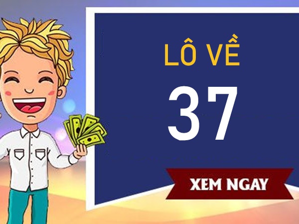Lô về 37 hôm sau đánh con gì ẵm tài lộc phú quý?