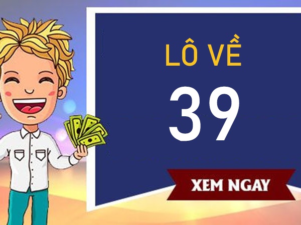 Lô về 39 hôm sau đánh con gì khả năng ăn đậm?