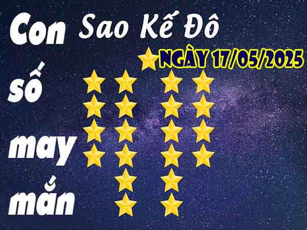 Cặp số lộc phát sao Kế Đô ngày 17/5/2025 thứ 7 hôm nay