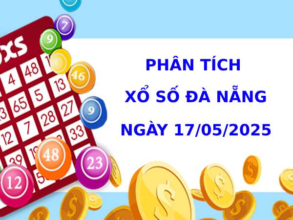 Phân tích XSDNG ngày 17/5/2025 hôm nay phát lộc