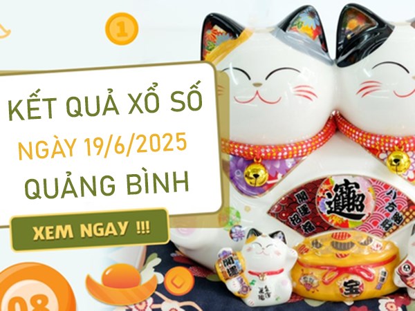 Thống kê KQXSQB 19/6/2025 hôm nay chuẩn xác nhất