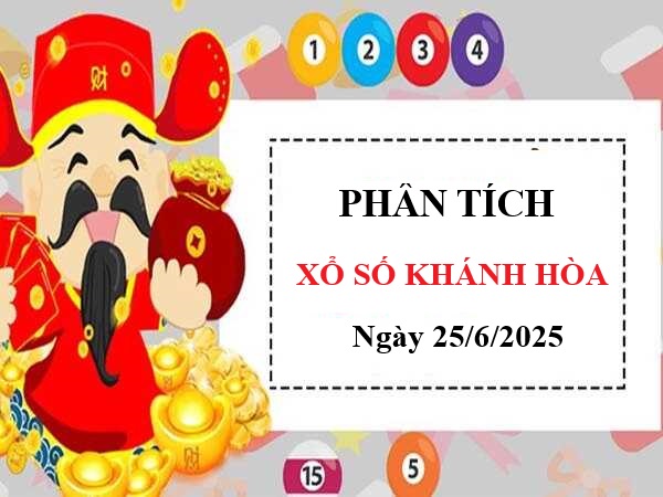 Phân tích xổ số Khánh Hòa ngày 25/6/2025 thứ 4 hôm nay