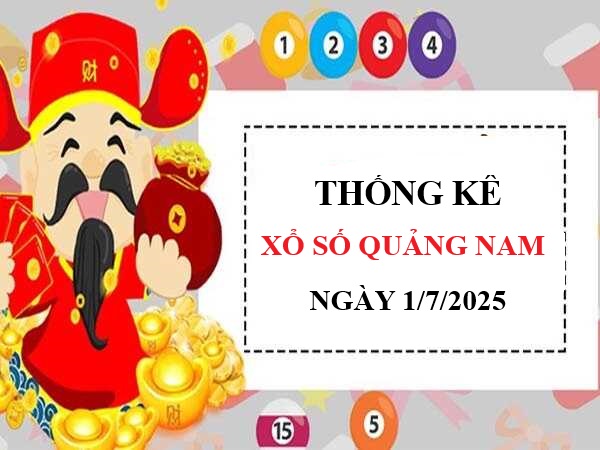 Thống kê KQXS Quảng Nam ngày 1/7/2025 chính xác nhất