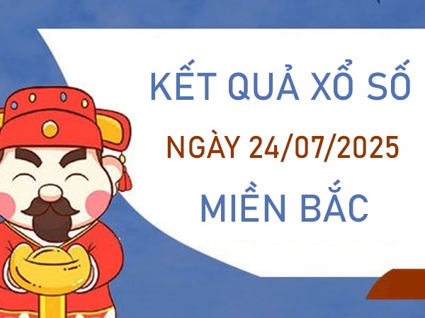 Thống kê xổ số Miền Bắc 24/7/2025 tham khảo cặp lô VIP