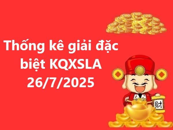 Thống kê giải đặc biệt kết quả Long An 26/7/2025 thứ 7