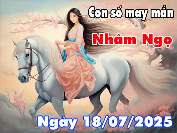 Con số tài lộc tuổi Nhâm Ngọ ngày 18/7/2025 thứ 6 hôm nay
