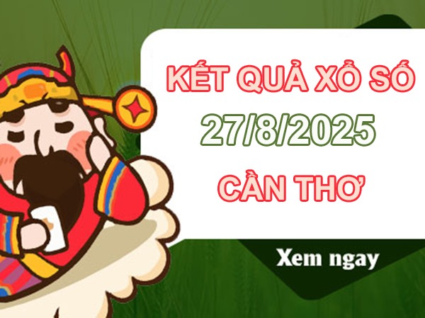 Thống kê KQXS Cần Thơ 27/8/2025 chính xác nhất