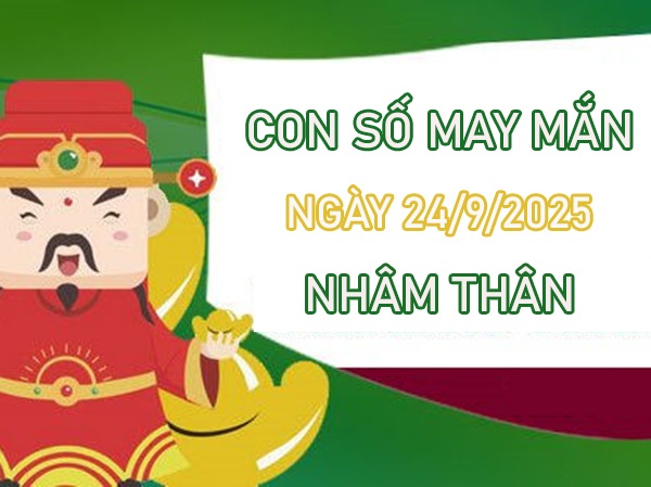 Vượng tài lộc với số đẹp tuổi Nhâm Thân 24/9/2025