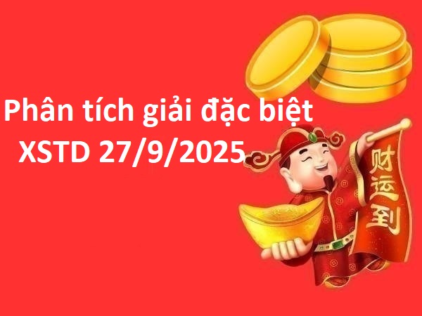 Phân tích giải đặc biệt xổ số Thủ Đô 27/9/2025 thứ 7