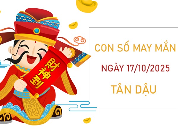 Khai vận trời với số phú quý tuổi Tân Dậu 17/10/2025