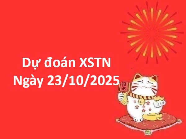 Dự đoán xổ số Tây Ninh ngày 23/10/2025 hôm nay phát tài