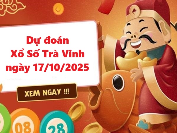 Dự đoán xổ số Trà Vinh  ngày 17/10/2025 hôm nay siêu chuẩn