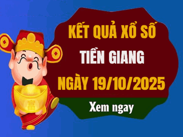 Dự đoán xổ số Tiền Giang 19/10/2025 hôm nay chính xác