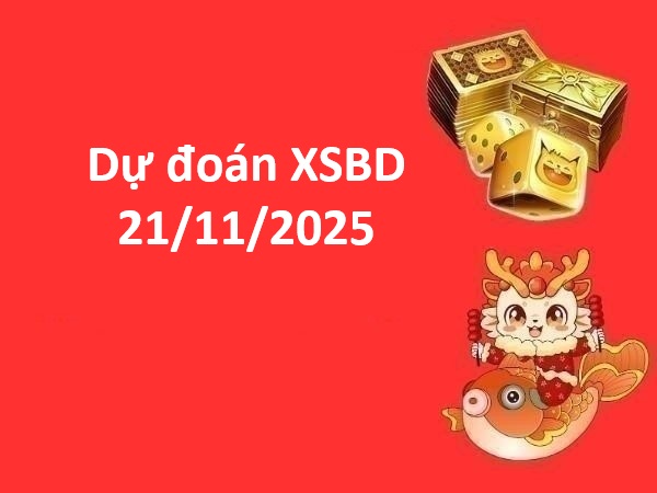 Dự đoán XSBD 21/11/2025 dự đoán xổ số Bình Dương thứ 6